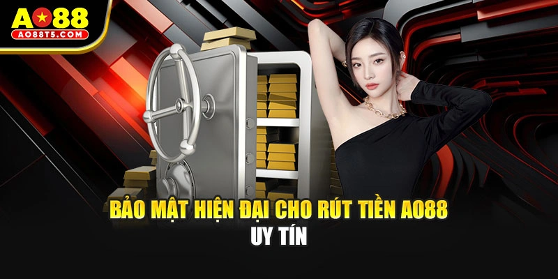 Bảo mật hiện đại cho rút tiền AO88 uy tín