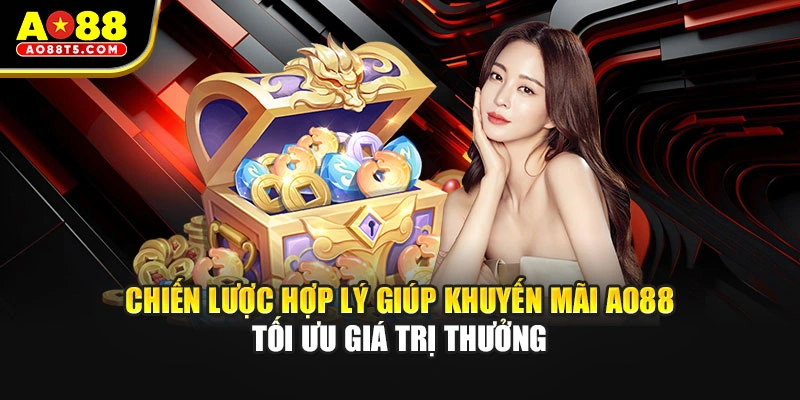 Chiến lược hợp lý giúp khuyến mãi AO88 tối ưu giá trị thưởng
