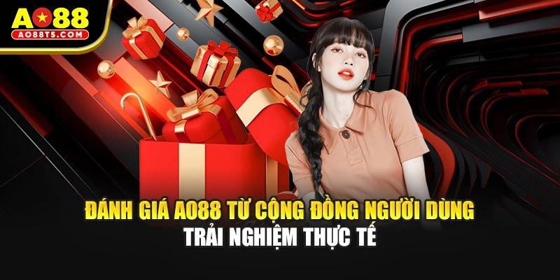 Đánh giá AO88 từ cộng đồng người dùng trải nghiệm thực tế