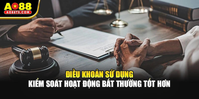 Điều khoản sử dụng kiểm soát hoạt động bất thường tốt hơn