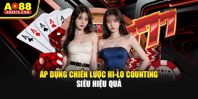 Áp dụng chiến lược Hi-Lo Counting siêu hiệu quả