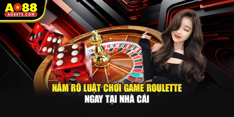 Nắm rõ luật chơi game roulette ngay tại nhà cái